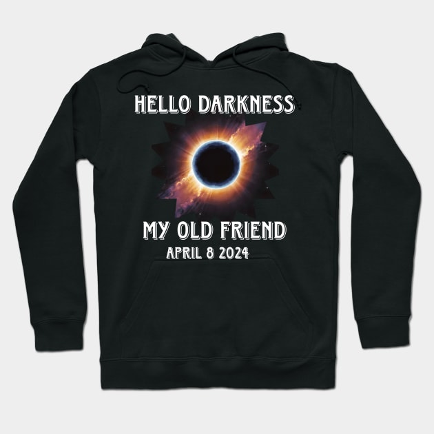 Hello Darkness My Old Friend Solar Eclipse Of April 8 2024 Hoodie by r.abdulazis